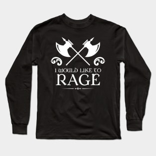 I would Like to Rage Barbarian TRPG Tabletop RPG Gaming Addict Long Sleeve T-Shirt